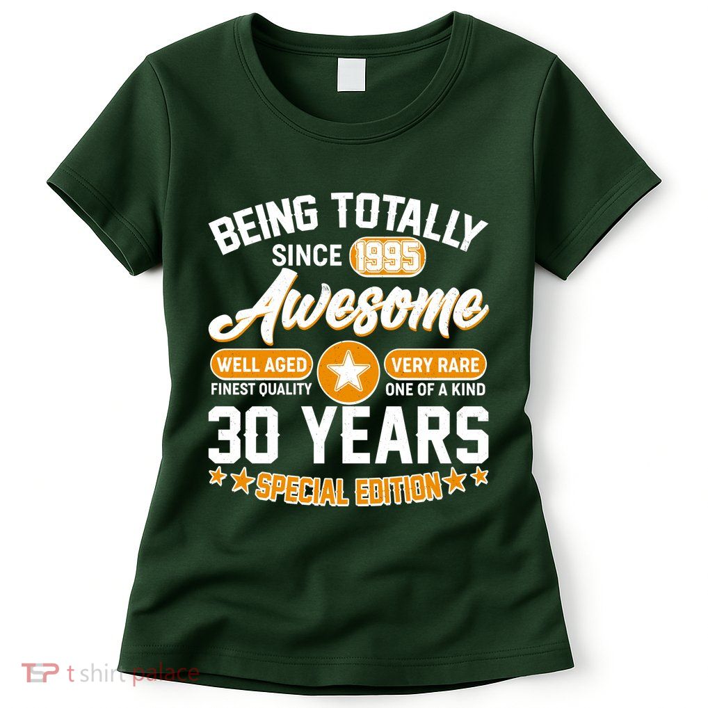 Being Totally Awesome Since 1995 30 Years Birthday Special Edition Womens T-Shirt