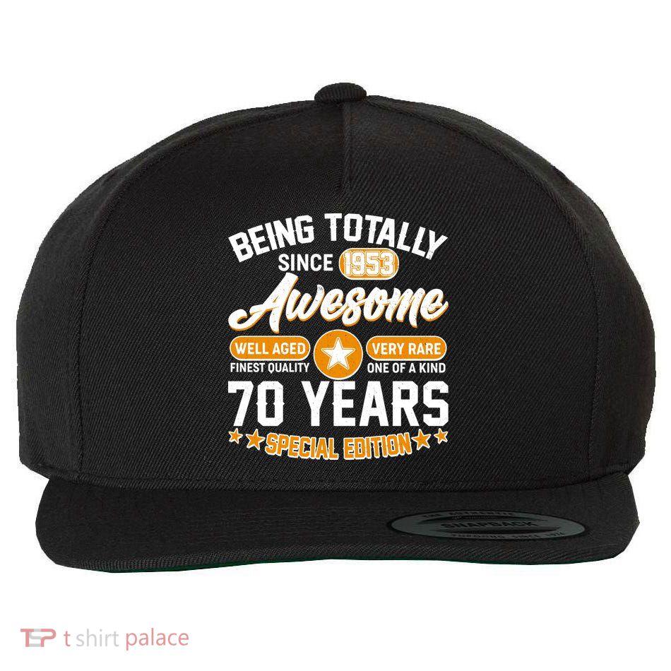Being Totally Awesome Special Edition Since 1953 70 Years Birthday Wool Snapback Cap