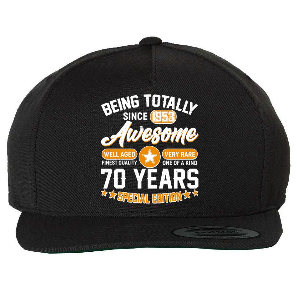 Being Totally Awesome Special Edition Since 1953 70 Years Birthday Wool Snapback Cap