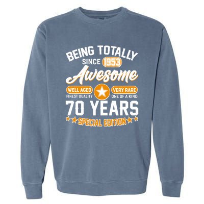 Being Totally Awesome Special Edition Since 1953 70 Years Birthday Garment-Dyed Sweatshirt