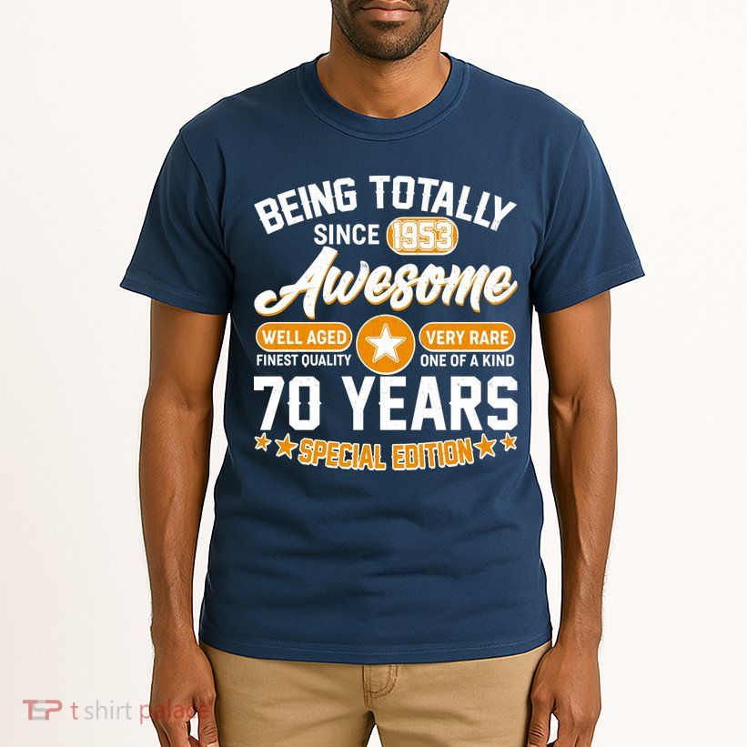 Being Totally Awesome Special Edition Since 1953 70 Years Birthday Tall T-Shirt