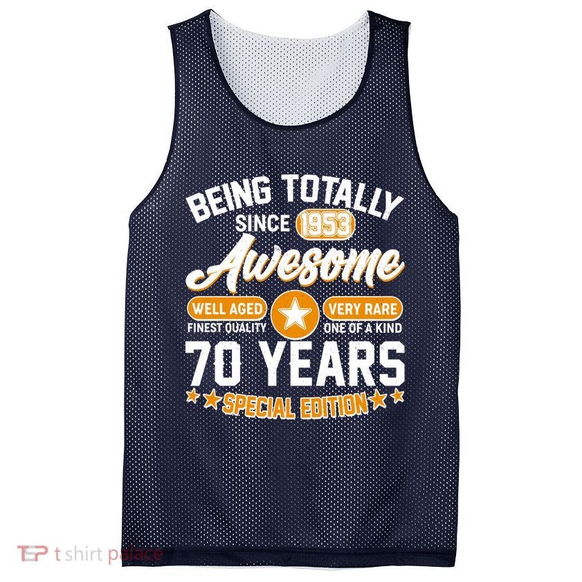Being Totally Awesome Special Edition Since 1953 70 Years Birthday Mesh Reversible Basketball Jersey Tank