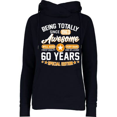 Being Totally Awesome Special Edition Since 1963 60 Years Birthday Womens Funnel Neck Pullover Hood