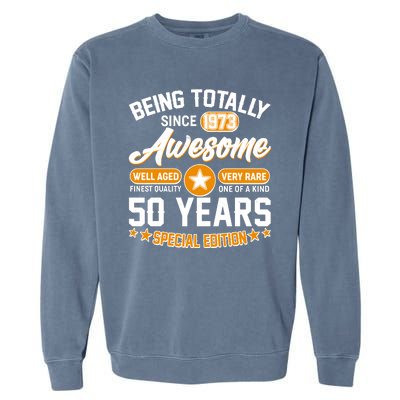 Being Totally Awesome Special Edition Since 1973 50 Years Birthday Garment-Dyed Sweatshirt