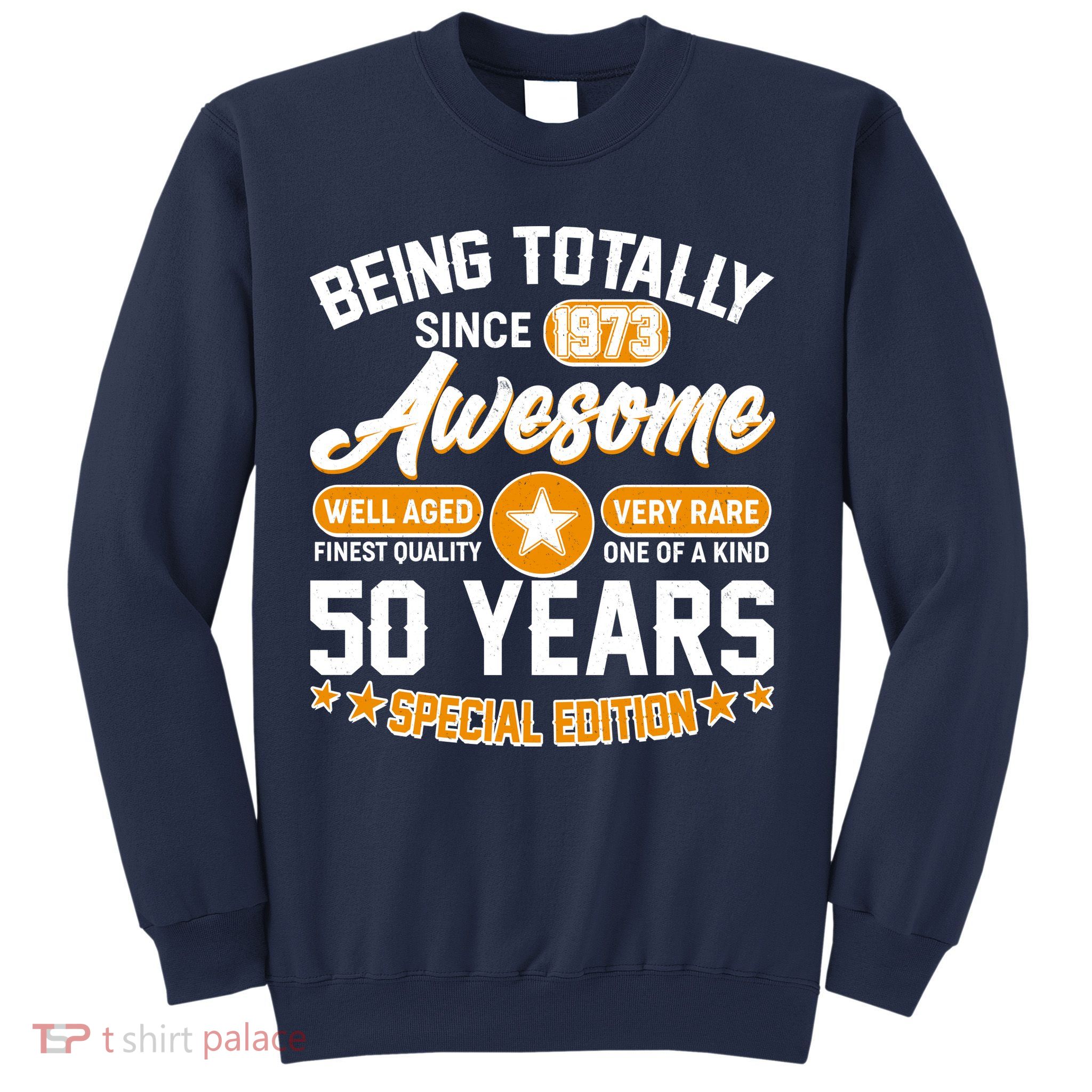 Being Totally Awesome Special Edition Since 1973 50 Years Birthday Sweatshirt