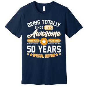 Being Totally Awesome Special Edition Since 1973 50 Years Birthday Premium T-Shirt