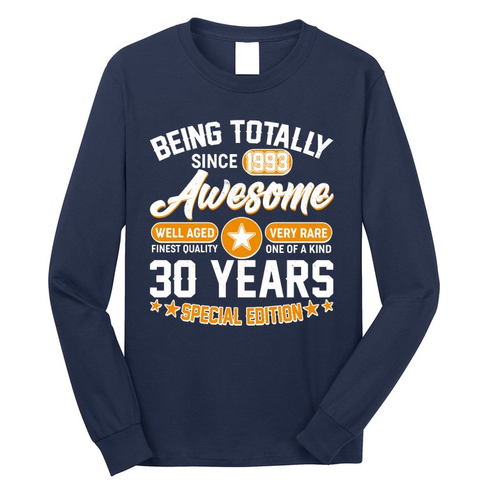 Being Totally Awesome Special Edition Since 1993 30 Years Birthday Long Sleeve Shirt