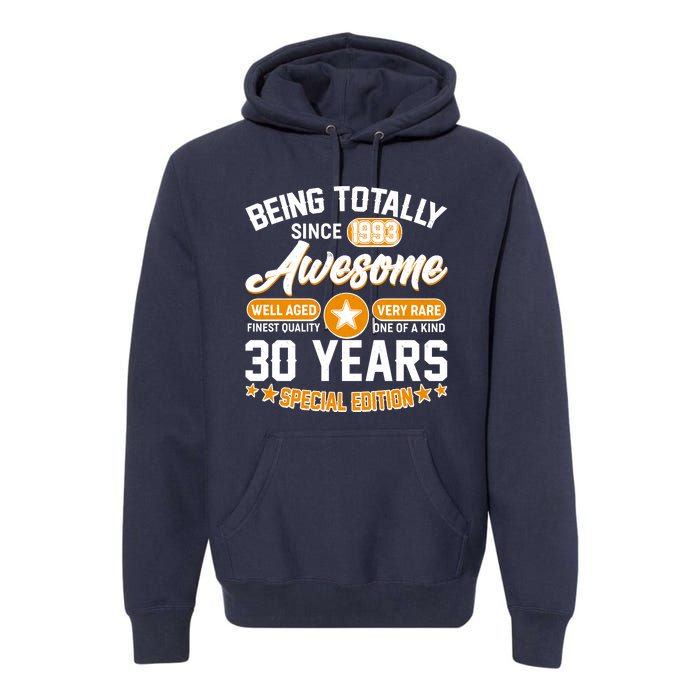 Being Totally Awesome Special Edition Since 1993 30 Years Birthday Premium Hoodie