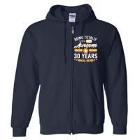 Being Totally Awesome Special Edition Since 1993 30 Years Birthday Full Zip Hoodie