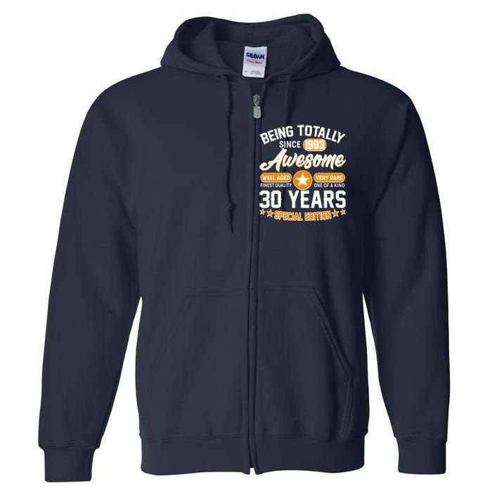 Being Totally Awesome Special Edition Since 1993 30 Years Birthday Full Zip Hoodie