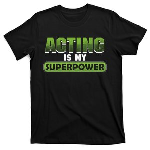 Broadway Theatre Actor Film Actress Acting Is My Superpower Funny Gift T-Shirt