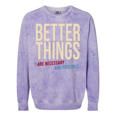 Better Things Are Necessary And Possible Motivational Quote Colorblast Crewneck Sweatshirt