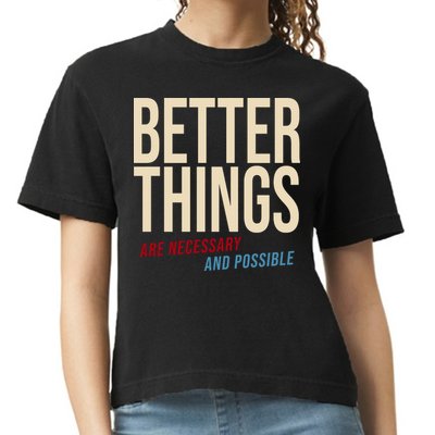Better Things Are Necessary And Possible Motivational Quote Comfort Colors Boxy T-Shirt