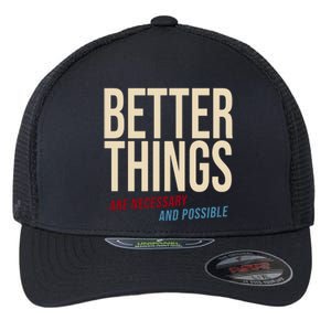 Better Things Are Necessary And Possible Motivational Quote Flexfit Unipanel Trucker Cap