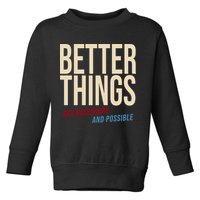 Better Things Are Necessary And Possible Motivational Quote Toddler Sweatshirt