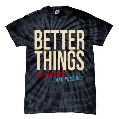 Better Things Are Necessary And Possible Motivational Quote Tie-Dye T-Shirt