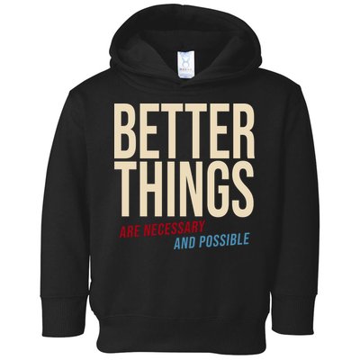 Better Things Are Necessary And Possible Motivational Quote Toddler Hoodie