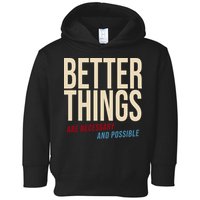 Better Things Are Necessary And Possible Motivational Quote Toddler Hoodie