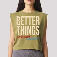 Better Things Are Necessary And Possible Motivational Quote Garment-Dyed Women's Muscle Tee
