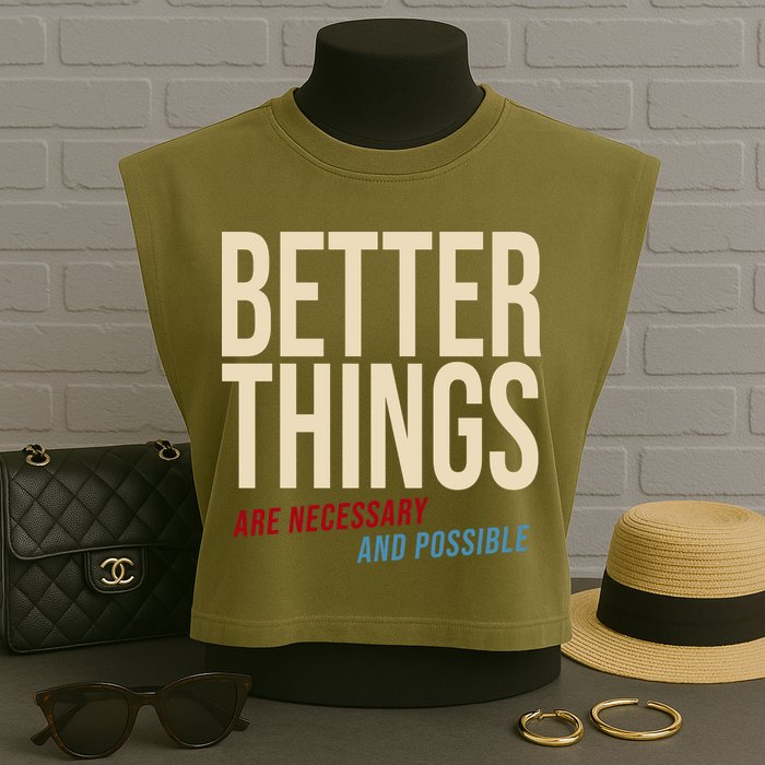 Better Things Are Necessary And Possible Motivational Quote Garment-Dyed Women's Muscle Tee