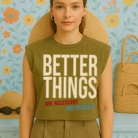 Better Things Are Necessary And Possible Motivational Quote Garment-Dyed Women's Muscle Tee