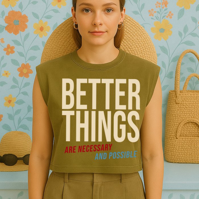 Better Things Are Necessary And Possible Motivational Quote Garment-Dyed Women's Muscle Tee