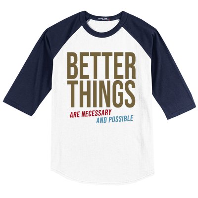 Better Things Are Necessary And Possible Motivational Quote Baseball Sleeve Shirt