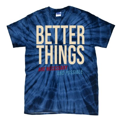 Better Things Are Necessary And Possible Motivational Quote Tie-Dye T-Shirt