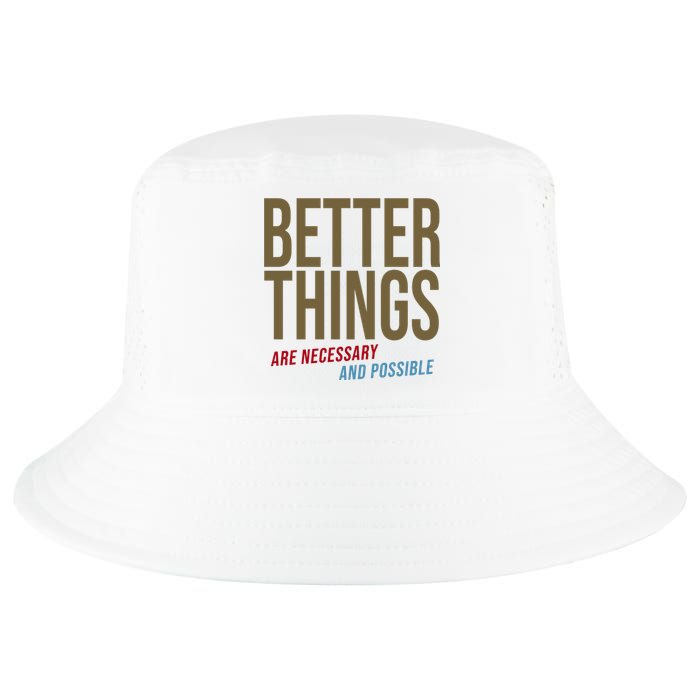 Better Things Are Necessary And Possible Motivational Quote Cool Comfort Performance Bucket Hat