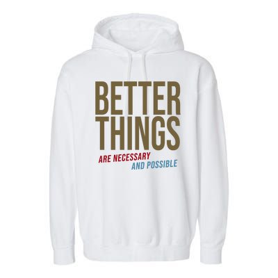 Better Things Are Necessary And Possible Motivational Quote Garment-Dyed Fleece Hoodie