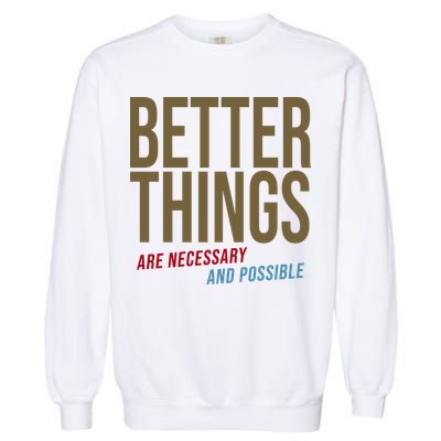 Better Things Are Necessary And Possible Motivational Quote Garment-Dyed Sweatshirt