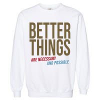Better Things Are Necessary And Possible Motivational Quote Garment-Dyed Sweatshirt