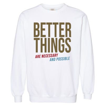 Better Things Are Necessary And Possible Motivational Quote Garment-Dyed Sweatshirt