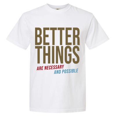 Better Things Are Necessary And Possible Motivational Quote Garment-Dyed Heavyweight T-Shirt