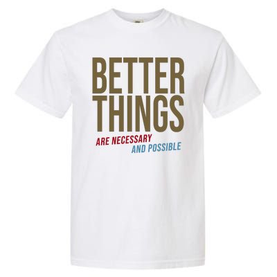 Better Things Are Necessary And Possible Motivational Quote Garment-Dyed Heavyweight T-Shirt