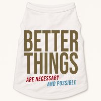 Better Things Are Necessary And Possible Motivational Quote Doggie Tank