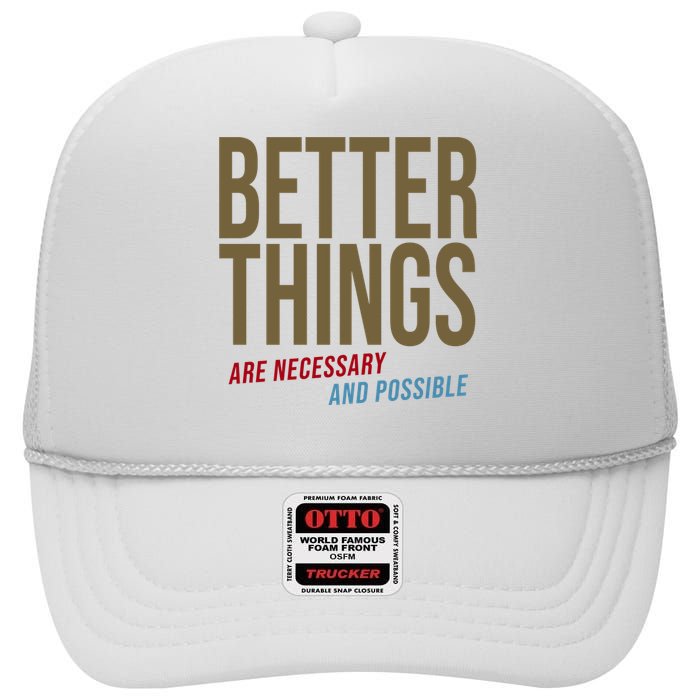 Better Things Are Necessary And Possible Motivational Quote High Crown Mesh Back Trucker Hat