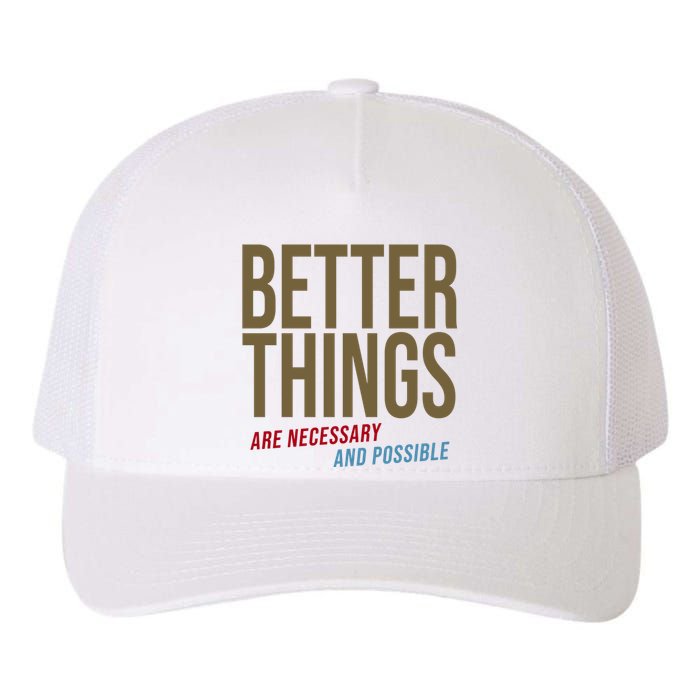 Better Things Are Necessary And Possible Motivational Quote Yupoong Adult 5-Panel Trucker Hat