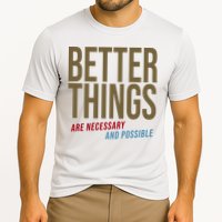 Better Things Are Necessary And Possible Motivational Quote Performance Shirt