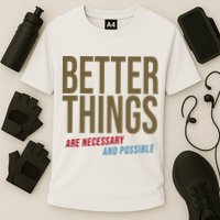 Better Things Are Necessary And Possible Motivational Quote Performance Shirt