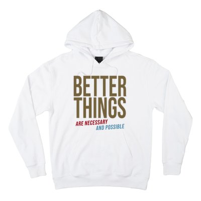 Better Things Are Necessary And Possible Motivational Quote Hoodie