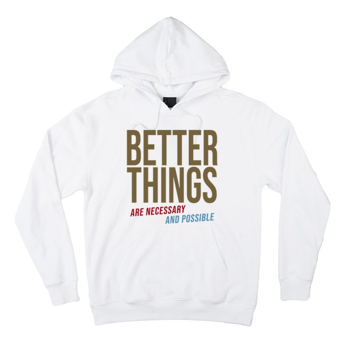 Better Things Are Necessary And Possible Motivational Quote Hoodie