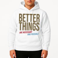 Better Things Are Necessary And Possible Motivational Quote Hoodie