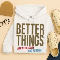 Better Things Are Necessary And Possible Motivational Quote Hoodie
