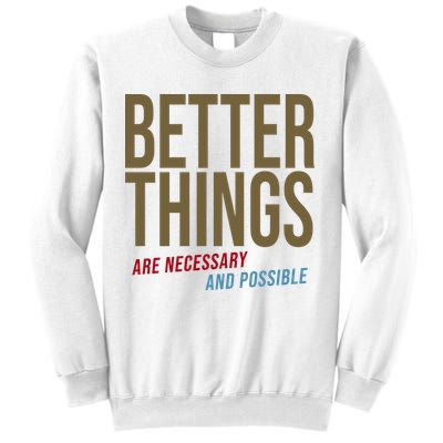 Better Things Are Necessary And Possible Motivational Quote Sweatshirt