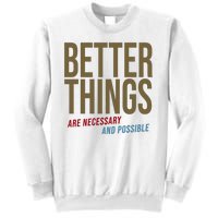 Better Things Are Necessary And Possible Motivational Quote Sweatshirt