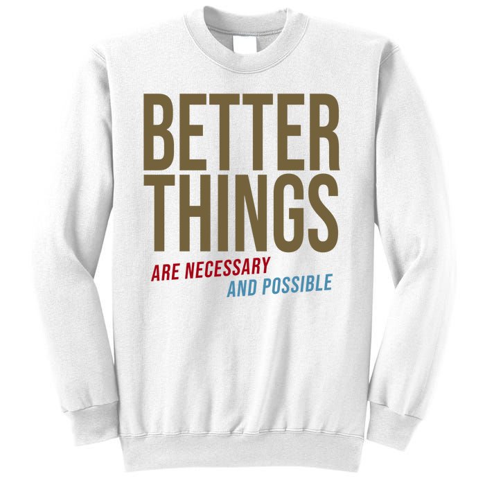 Better Things Are Necessary And Possible Motivational Quote Sweatshirt