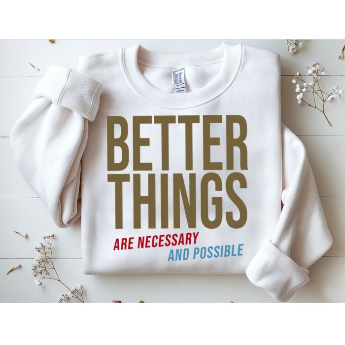 Better Things Are Necessary And Possible Motivational Quote Sweatshirt