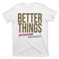 Better Things Are Necessary And Possible Motivational Quote T-Shirt