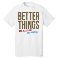 Better Things Are Necessary And Possible Motivational Quote Tall T-Shirt